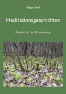 Meditationsgeschichten di Holger Bork edito da Books on Demand