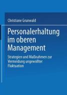 Personalerhaltung im oberen Management di Christiane Grunwald edito da Deutscher Universitätsverlag