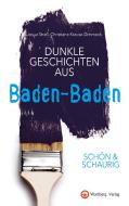 SCHÖN & SCHAURIG - Dunkle Geschichten aus Baden di Josua Straß, Christiane Krause-Dimmock edito da Wartberg Verlag