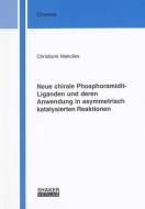 Neue chirale Phosphoramidit-Liganden und deren Anwendung in asymmetrisch katalysierten Reaktionen di Christiane Makolies edito da Shaker Verlag