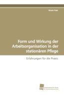 Form und Wirkung der Arbeitsorganisation in der stationären Pflege di Nicole Stab edito da Südwestdeutscher Verlag für Hochschulschriften AG  Co. KG