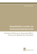 Somatisches Lernen im Instrumentalunterricht di Carolin Schwenzer edito da Südwestdeutscher Verlag für Hochschulschriften AG  Co. KG
