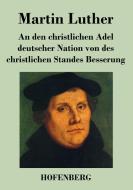 An den christlichen Adel deutscher Nation von des christlichen Standes Besserung di Martin Luther edito da Hofenberg