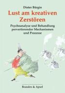 Lust am kreativen Zerstören di Dieter Bürgin edito da Brandes + Apsel Verlag Gm