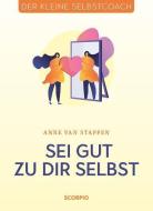Sei gut zu dir selbst di Anne Van Stappen edito da Scorpio Verlag