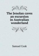 The Jenolan Caves An Excursion In Australian Wonderland di Author Samuel Cook edito da Book On Demand Ltd.