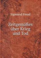 Zeitgemasses Uber Krieg Und Tod di Sigmund Freud edito da Book On Demand Ltd.