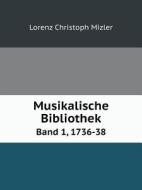 Musikalische Bibliothek Band 1, 1736-38 di Lorenz Christoph Mizler edito da Book On Demand Ltd.