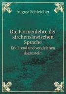Die Formenlehre Der Kirchenslawischen Sprache Erklarend Und Vergleichen Dargestellt di August Schleicher edito da Book On Demand Ltd.