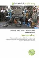 Ironworker di Frederic P Miller, Agnes F Vandome, John McBrewster edito da Alphascript Publishing