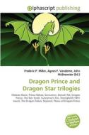 Dragon Prince And Dragon Star Trilogies di Frederic P Miller, Agnes F Vandome, John McBrewster edito da Alphascript Publishing