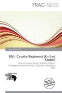 10th Cavalry Regiment (united States) edito da Frac Press