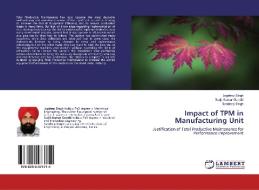 Impact of TPM in Manufacturing Unit di Jagdeep Singh, Surjit Kumar Gandhi, Sandeep Singh edito da LAP Lambert Academic Publishing