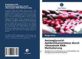 Aminoglycosid-Antibiotikaresistenz Durch Ribosomale RNA-Methylierung di Savic Miloje Savic edito da KS OmniScriptum Publishing
