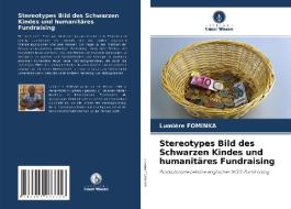 Stereotypes Bild des Schwarzen Kindes und humanitäres Fundraising di Lumière Fominka edito da Verlag Unser Wissen