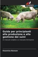 Guida per principianti alla produzione e alla gestione dei suini di Kwamina Banson edito da Edizioni Sapienza