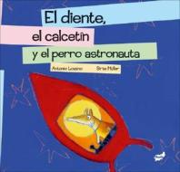 El Diente, el Calcetin y el Perro Astronauta di Antonio Lozano edito da THULE EDICIONES