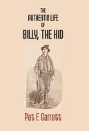 THE AUTHENTIC LIFE OF BILLY THE KID di PAT F. GARRETT edito da LIGHTNING SOURCE UK LTD