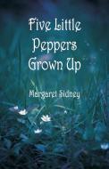 Five Little Peppers Grown Up di Margaret Sidney edito da Alpha Editions