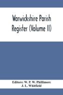 Warwickshire Parish Register (Volume Ii) di J. L. Whitfield edito da Alpha Editions