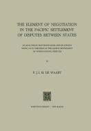 The Element of Negotiation in the Pacific Settlement of Disputes between States di C. R. Sibson, P. J. I. M. Waart edito da Springer Netherlands