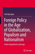 Foreign Policy in the Age of Globalization, Populism and Nationalism: A New Geopolitical Landscape di Fred Aja Agwu edito da SPRINGER NATURE
