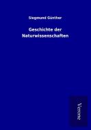 Geschichte der Naturwissenschaften di Siegmund Günther edito da TP Verone Publishing