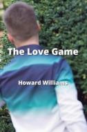 The Love Game di Howard Williams edito da Howard Williams