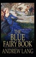 The Blue Fairy Book Illustrated di Lang Andrew Lang edito da Independently Published