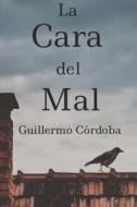 La Cara Del Mal di Guillermo Cordoba edito da Independently Published