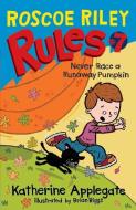 Roscoe Riley Rules #7: Never Race a Runaway Pumpkin di Katherine Applegate edito da HARPERCOLLINS