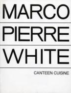Canteen Cuisine di Marco Pierre White edito da Ebury Publishing