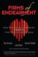 Firms of Endearment: How World-Class Companies Profit from Passion and Purpose di Rajendra S. Sisodia, David B. Wolfe, Jagdish N. Sheth edito da WHARTON SCHOOL PUB