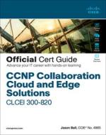 CCNP Collaboration Cloud and Edge Solutions Clcei 300-820 Official Cert Guide di Jason Ball edito da CISCO