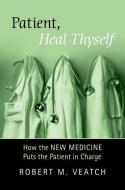 Patient, Heal Thyself di Robert M. Veatch edito da Oxford University Press Inc