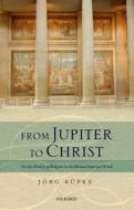 From Jupiter to Christ di J¿rg R¿pke edito da OUP Oxford