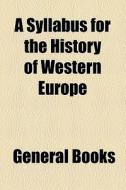 A Syllabus For The History Of Western Europe di Unknown Author, Books Group edito da General Books Llc