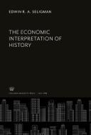 The Economic Interpretation of History di Edwin R. A. Seligman edito da Columbia University Press