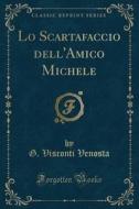 Lo Scartafaccio Dell'amico Michele (Classic Reprint) di G. Visconti Venosta edito da Forgotten Books