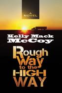 Rough Way to the High Way di Kelly Mack McCoy edito da ELM HILL BOOKS