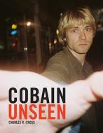 Cobain Unseen di Charles R. Cross edito da Little Brown and Company