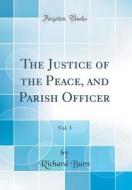 The Justice of the Peace, and Parish Officer, Vol. 3 (Classic Reprint) di Richard Burn edito da Forgotten Books