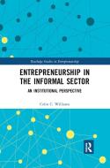 Entrepreneurship In The Informal Sector di Colin Williams edito da Taylor & Francis Ltd