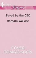 Saved by the CEO di Barbara Wallace edito da Harlequin