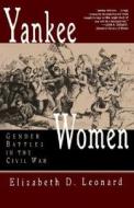 Yankee Women - Gender Battles in the Civil War di Elizabeth D. Leonard edito da W. W. Norton & Company