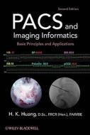 Pacs And Imaging Informatics di H. K. Huang edito da John Wiley And Sons Ltd