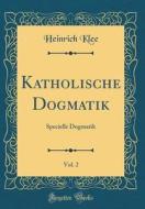 Katholische Dogmatik, Vol. 2: Specielle Dogmatik (Classic Reprint) di Heinrich Klee edito da Forgotten Books