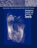 Development, Function and Evolution of Teeth edito da Cambridge University Press