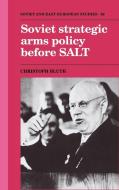 Soviet Strategic Arms Policy before SALT di Christoph Bluth edito da Cambridge University Press