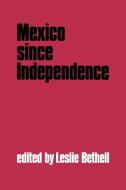 Mexico Since Independence edito da Cambridge University Press